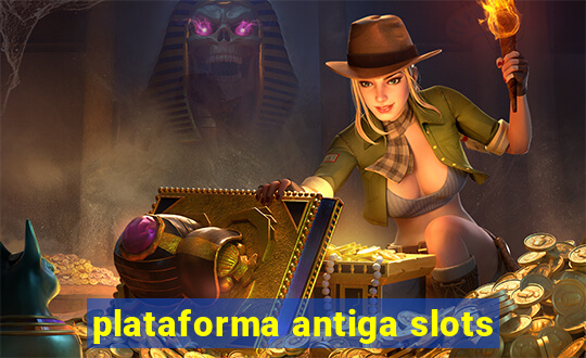 plataforma antiga slots